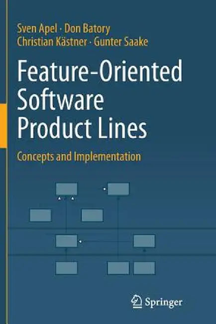 Feature-Oriented Software Product Lines: Concepts and Implementation by Sven Apel