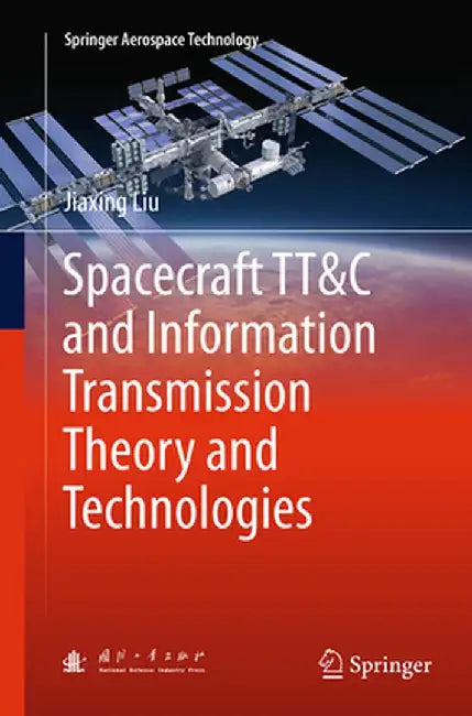 Spacecraft Tt&c and Information Transmission Theory and Technologies by Jiaxing Liu