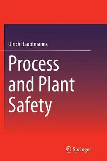 Process and Plant Safety by Ulrich Hauptmanns