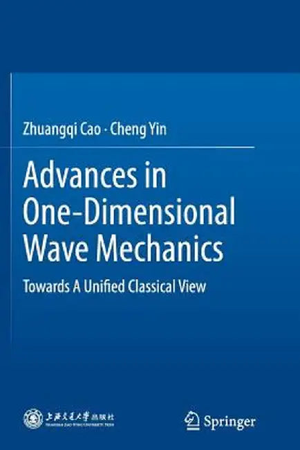 Advances in One-Dimensional Wave Mechanics: Towards a Unified Classical View by Zhuangqi Cao