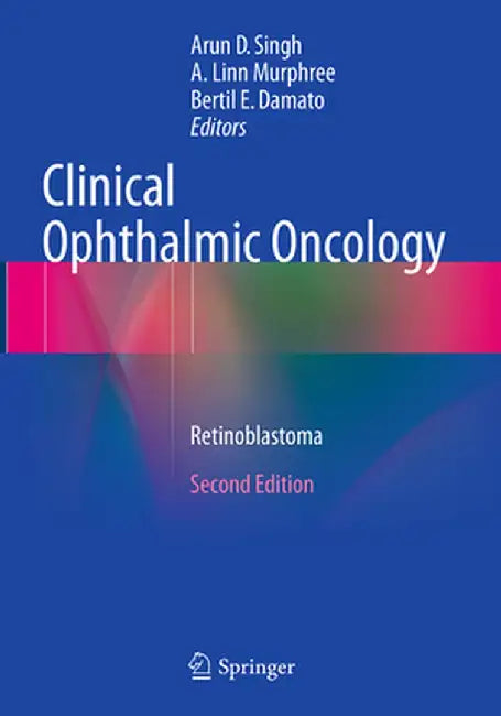 Clinical Ophthalmic Oncology: Retinoblastoma by Arun D. Singh