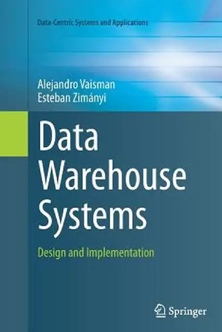 Data Warehouse Systems: Design and Implementation by Alejandro Vaisman