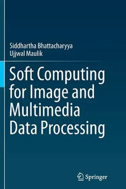 Soft Computing for Image and Multimedia Data Processing by Siddhartha Bhattacharyya