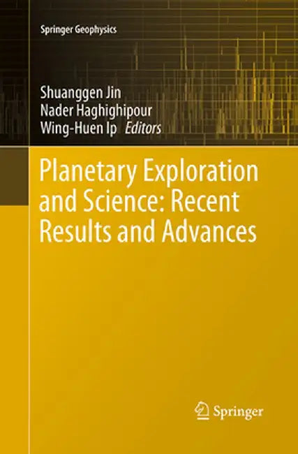 Planetary Exploration and Science: Recent Results and Advances by Shuanggen Jin