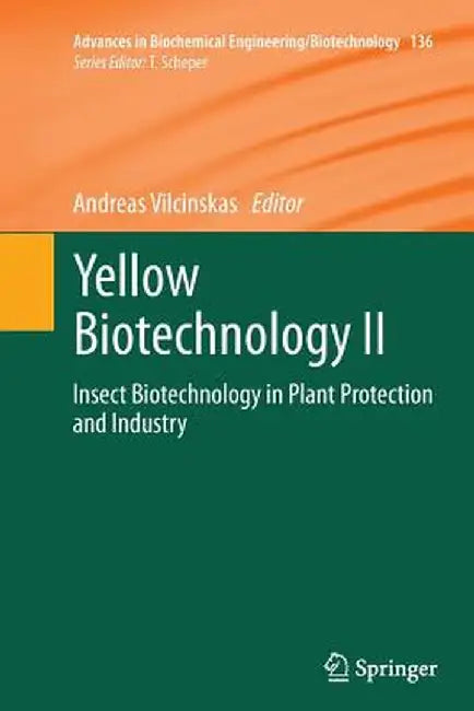 Yellow Biotechnology II: Insect Biotechnology in Plant Protection and Industry by Andreas Vilcinskas