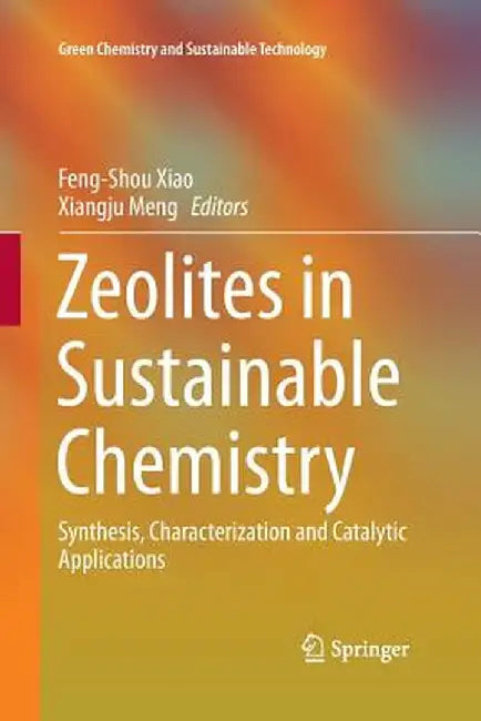 Zeolites in Sustainable Chemistry: Synthesis, Characterization and Catalytic Applications by Feng-Shou Xiao
