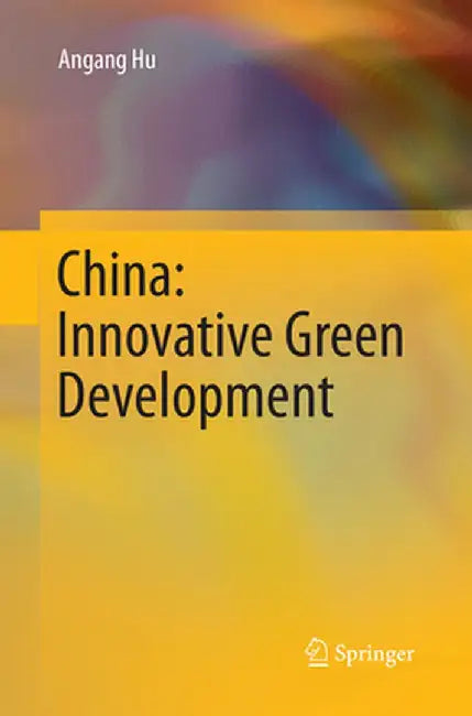 China: Innovative Green Development by Angang Hu