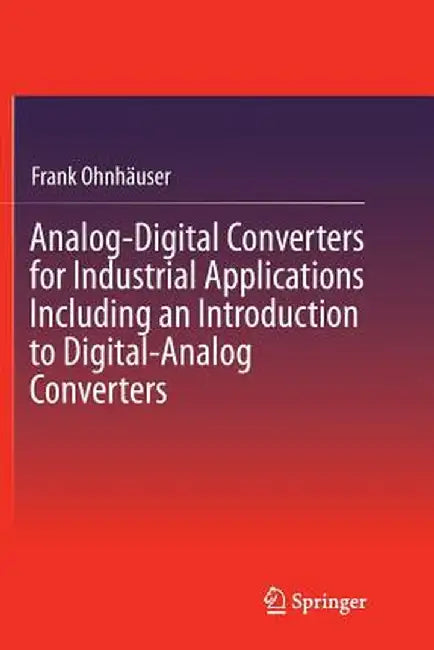 Analog-Digital Converters for Industrial Applications Including an Introduction to Digital-Analog Converters by Frank Ohnhäuser