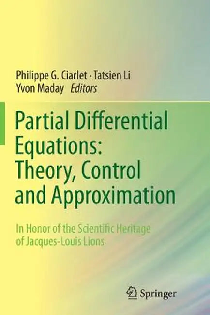 Partial Differential Equations: Theory, Control and Approximation: In Honor of the Scientific Heritage of Jacques-Louis Lions by Philippe G. Ciarlet