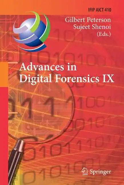 Advances in Digital Forensics IX: 9th Ifip Wg 11.9 International Conference on Digital Forensics, Orlando, Fl, Usa, January 28-30, 2013, Revised Selec by Gilbert Peterson