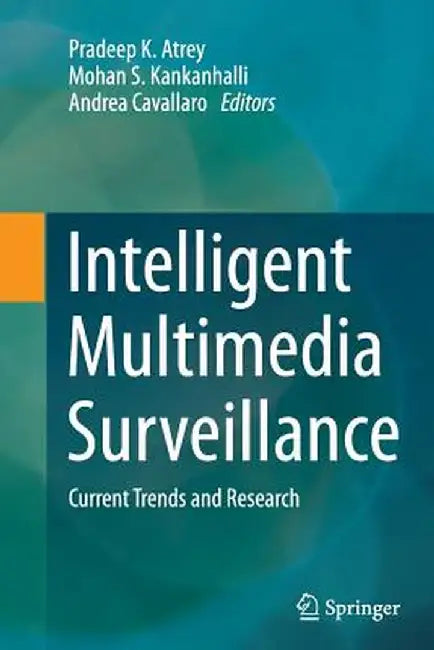 Intelligent Multimedia Surveillance: Current Trends and Research by Pradeep K. Atrey