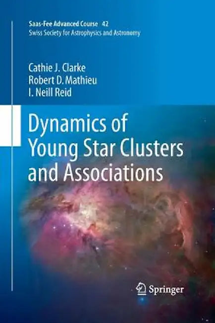 Dynamics of Young Star Clusters and Associations: Saas-Fee Advanced Course 42. Swiss Society for Astrophysics and Astronomy by Cathie Clarke