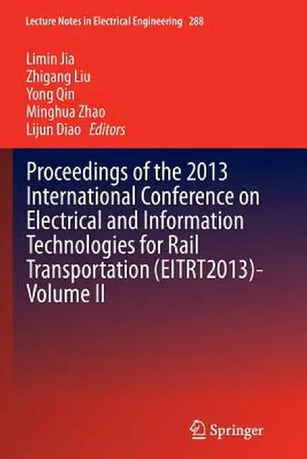 Proceedings of the 2013 International Conference on Electrical and Information Technologies for Rail Transportation (Eitrt2013)-Volume II by Limin Jia