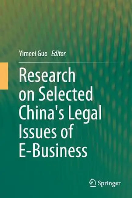 Research on Selected China's Legal Issues of E-Business by Yimeei Guo