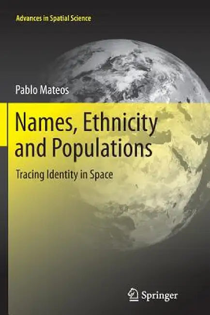 Names, Ethnicity and Populations: Tracing Identity in Space by Pablo Mateos