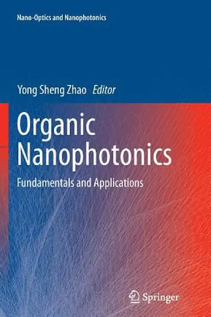 Organic Nanophotonics: Fundamentals and Applications by Yong Sheng Zhao