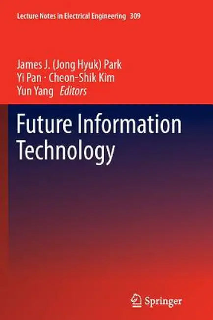 Future Information Technology by James J. Park