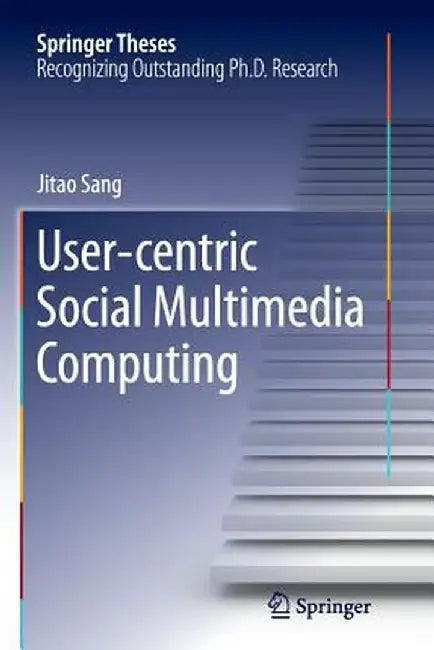 User-Centric Social Multimedia Computing by Jitao Sang