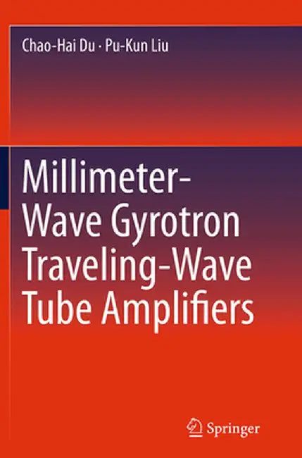 Millimeter-Wave Gyrotron Traveling-Wave Tube Amplifiers by Chao-Hai Du