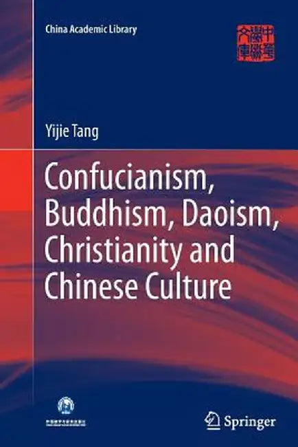 Confucianism, Buddhism, Daoism, Christianity and Chinese Culture by Yijie Tang