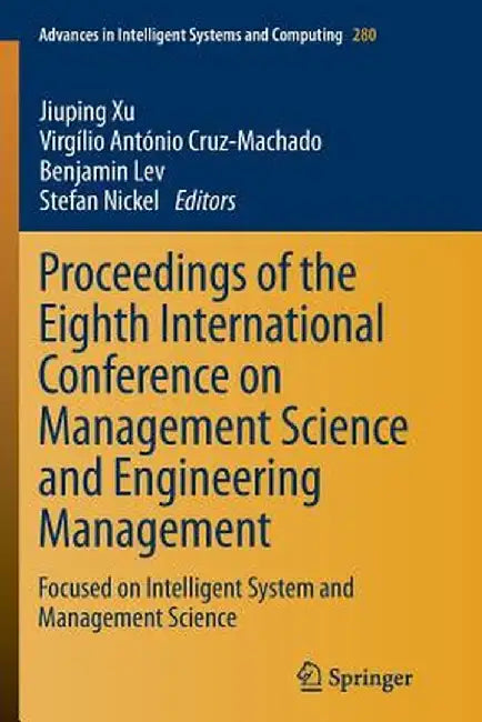 Proceedings of the Eighth International Conference on Management Science and Engineering Management: Focused on Intelligent System and Management Scie by Jiuping Xu