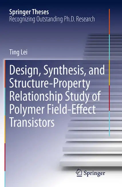 Design, Synthesis, and Structure-Property Relationship Study of Polymer Field-Effect Transistors by Ting Lei