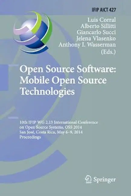 Open Source Software: Mobile Open Source Technologies: 10th Ifip Wg 2.13 International Conference on Open Source Systems, OSS 2014, San José, Costa Ri by Luis Corral