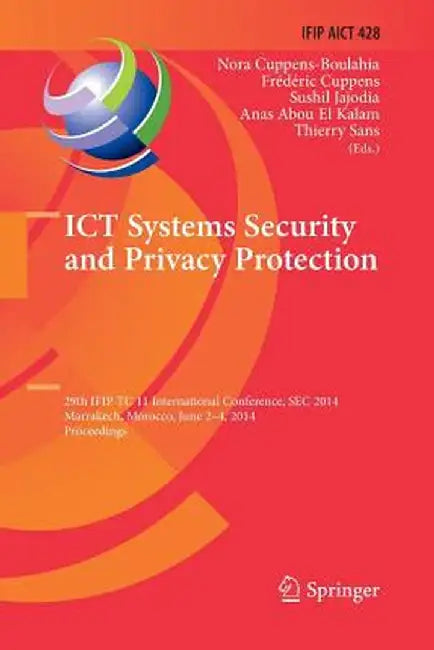 ICT Systems Security and Privacy Protection: 29th Ifip Tc 11 International Conference, SEC 2014, Marrakech, Morocco, June 2-4, 2014, Proceedings by Nora Cuppens-Boulahia