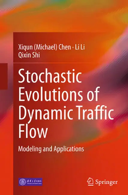 Stochastic Evolutions of Dynamic Traffic Flow: Modeling and Applications by Chen