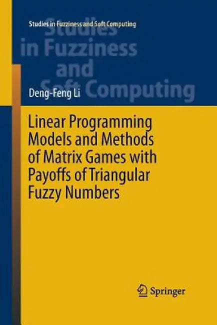 Linear Programming Models and Methods of Matrix Games with Payoffs of Triangular Fuzzy Numbers by Deng-Feng Li