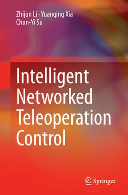 Intelligent Networked Teleoperation Control by Zhijun Li