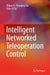 Intelligent Networked Teleoperation Control by Zhijun Li