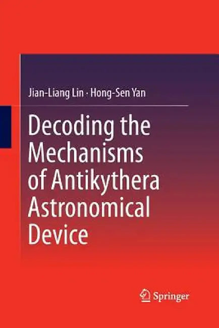 Decoding the Mechanisms of Antikythera Astronomical Device by Jian-Liang Lin