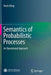Semantics of Probabilistic Processes: An Operational Approach by Yuxin Deng