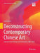 Deconstructing Contemporary Chinese Art: Selected Critical Writings and Conversations, 2007-2014 by Paul Gladston