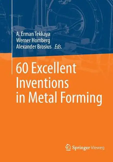 60 Excellent Inventions in Metal Forming by A. Erman Tekkaya