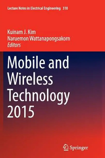 Mobile and Wireless Technology 2015 by Kuinam J. Kim