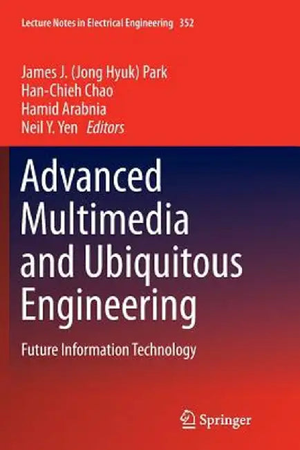 Advanced Multimedia and Ubiquitous Engineering: Future Information Technology by James J. Park