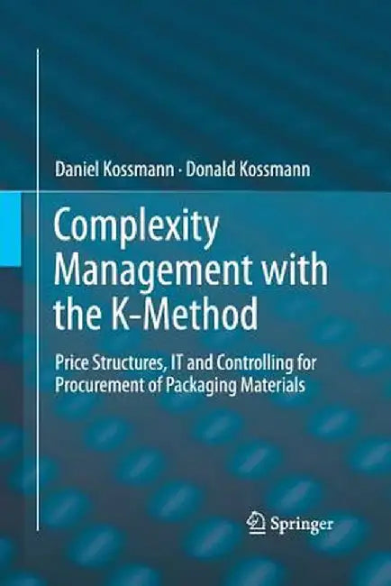 Complexity Management with the K-Method: Price Structures, It and Controlling for Procurement of Packaging Materials by Daniel Kossmann