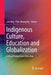 Indigenous Culture, Education and Globalization: Critical Perspectives from Asia by Jun Xing