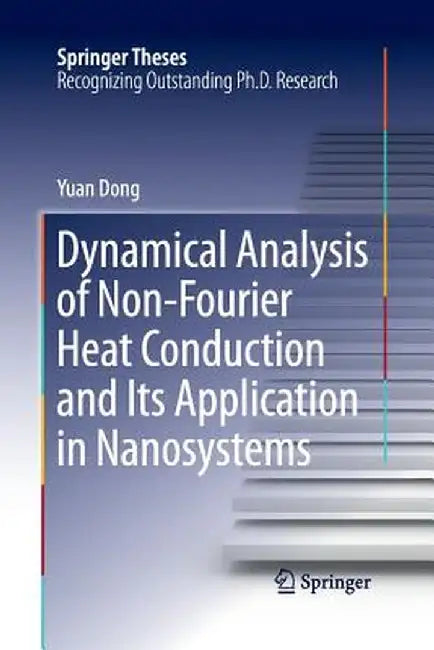 Dynamical Analysis of Non-Fourier Heat Conduction and Its Application in Nanosystems by Yuan Dong