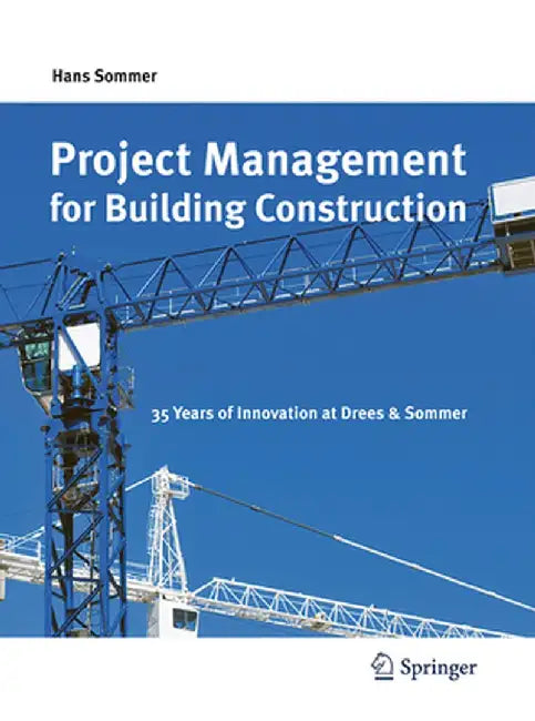 Project Management for Building Construction: 35 Years of Innovation at Drees & Sommer by Hans Sommer