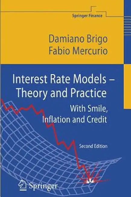 Interest Rate Models - Theory and Practice: With Smile, Inflation and Credit by Damiano Brigo