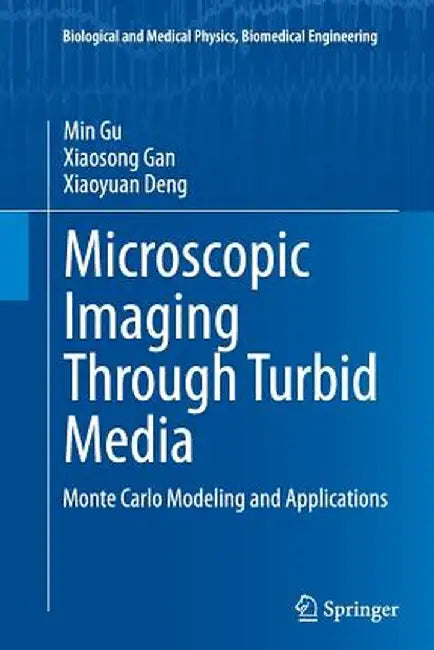 Microscopic Imaging Through Turbid Media: Monte Carlo Modeling and Applications by Min Gu