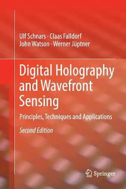 Digital Holography and Wavefront Sensing: Principles, Techniques and Applications by Ulf Schnars