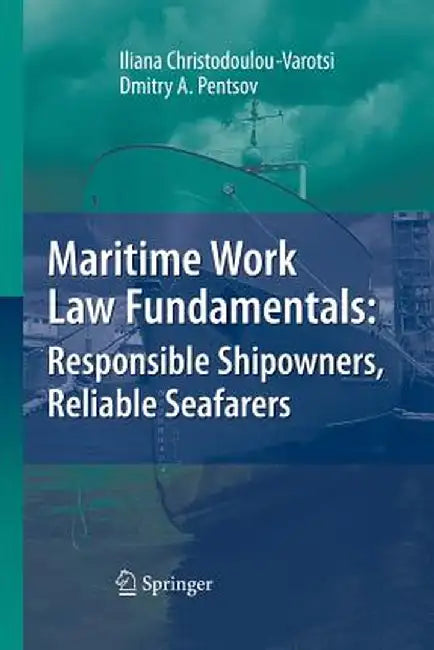 Maritime Work Law Fundamentals: Responsible Shipowners, Reliable Seafarers by Iliana Christodoulou-Varotsi