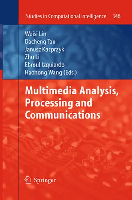 Multimedia Analysis, Processing and Communications by Lin Weisi