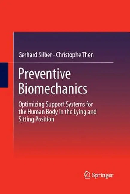 Preventive Biomechanics: Optimizing Support Systems for the Human Body in the Lying and Sitting Position by Gerhard Silber