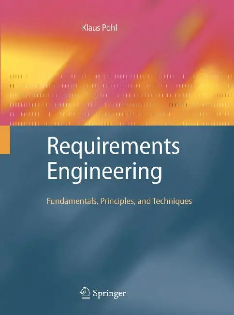 Requirements Engineering: Fundamentals, Principles, and Techniques by Klaus Pohl