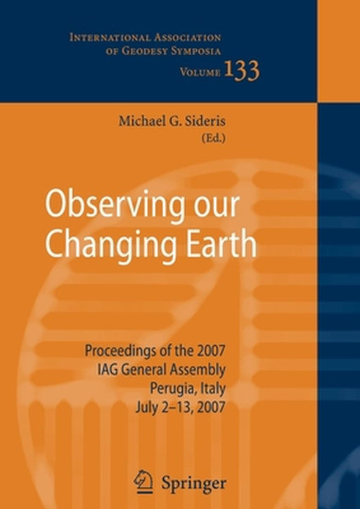 Observing Our Changing Earth: Proceedings of the 2007 Iag General Assembly, Perugia, Italy, July 2 - 13, 2007 by Michael G. Sideris